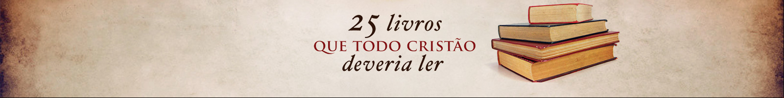 25 Livros Que Todo Crist